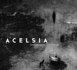 Acelsia : Don't Go Where I Can't Follow